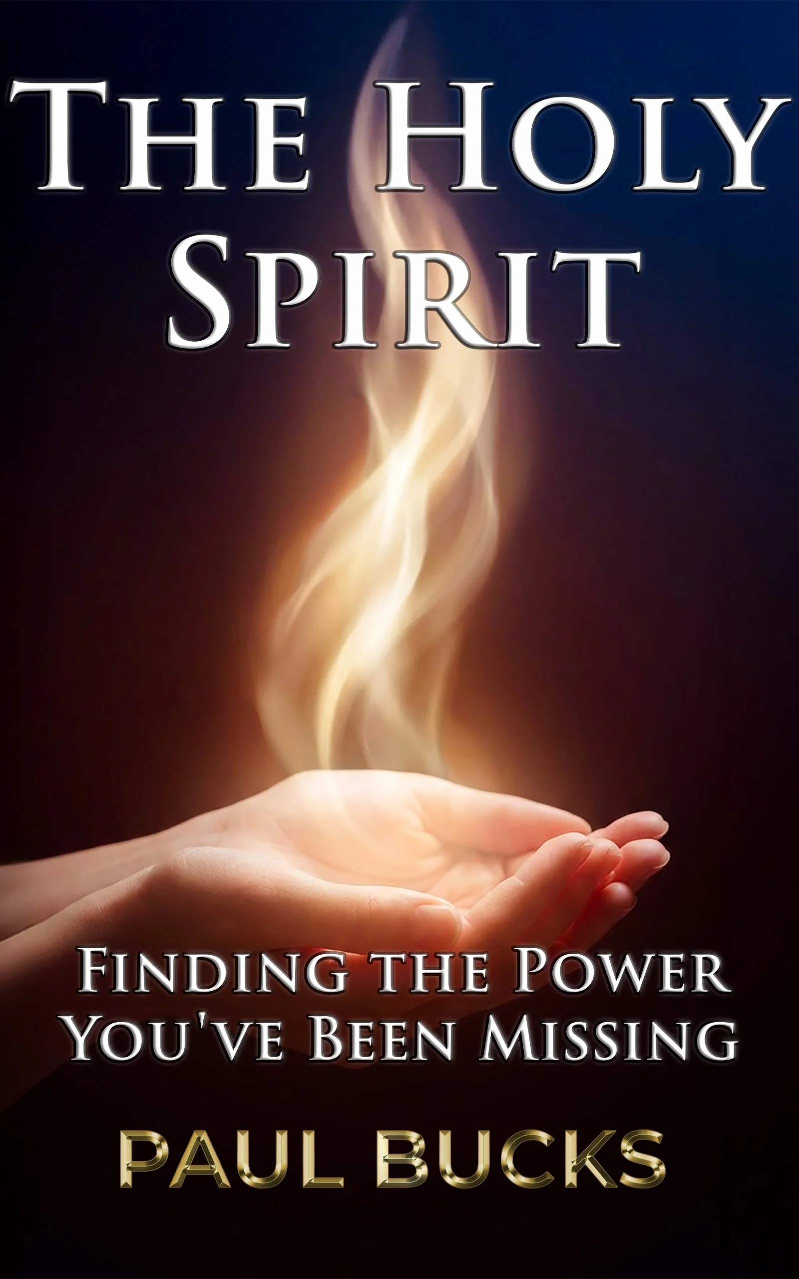 Book cover titled "The Holy Spirit" with a background of a hand holding a flame-shaped light and the subtitle "Finding the Power You've Been Missing" by Paul Bucks.