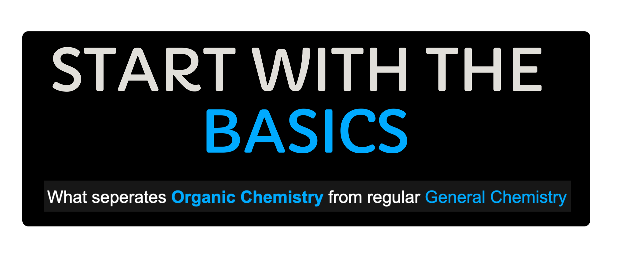 Title slide that reads 'Start with the Basics' and a subtitle about what separates organic chemistry from general chemistry.