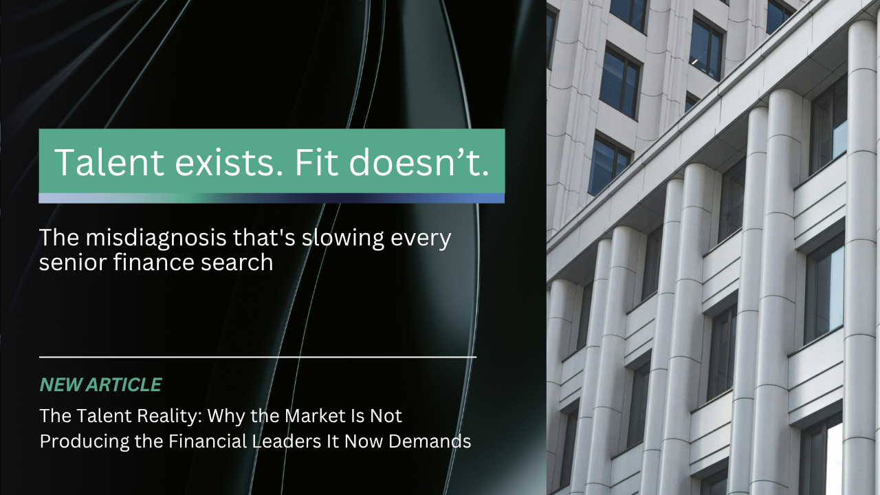 The Talent Reality: Why the Market is not Producing the Financial Leaders it now Demands