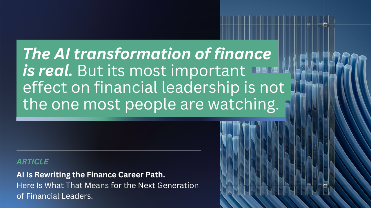 AI Is Rewriting the Finance Career Path. Here Is What That Means for the Next Generation of Financial Leaders.