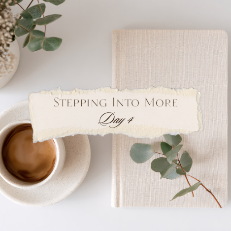 Stepping Into More - Day 4