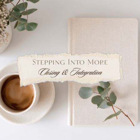 Stepping Into More - Closing and Integration