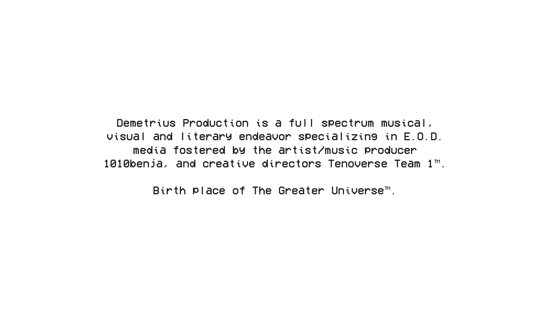Text stating that Demetrius Production is a full spectrum musical, visual, and literary endeavor, created by artist/musician producer 101obenja and the Tenorverse Team 1, and is the birthplace of The Greater Universe.