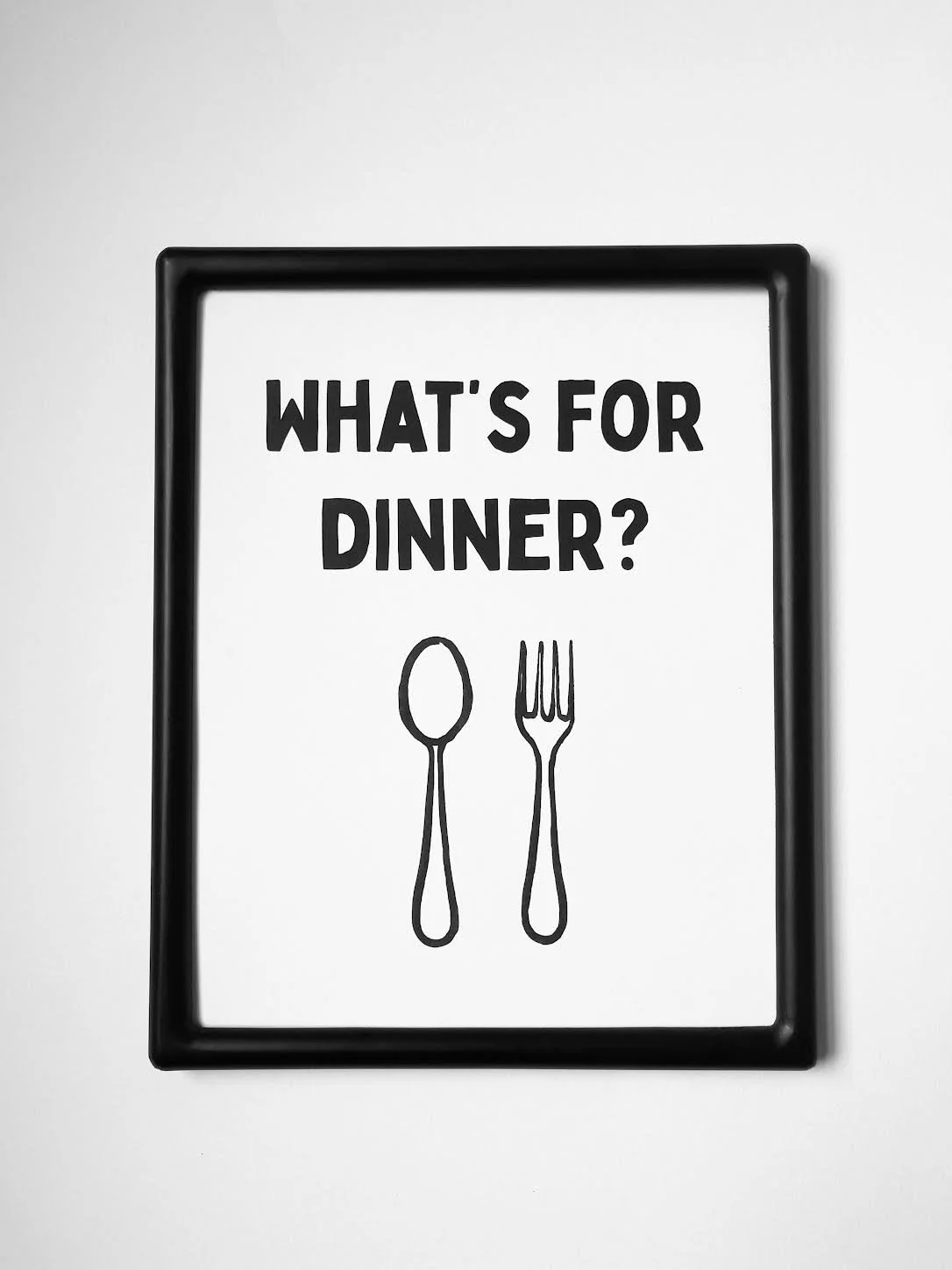 WHAT'S FOR DINNER? 8 x 10