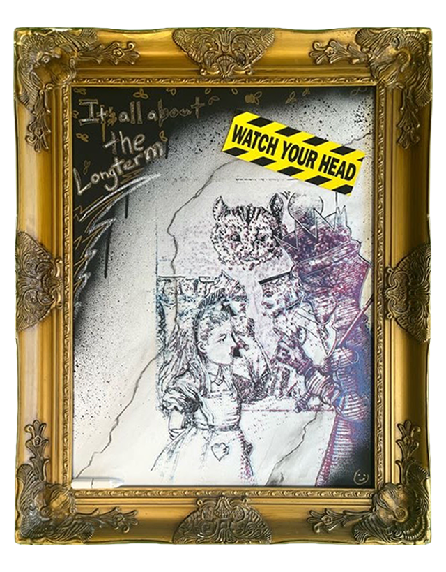 A sketch of Alice and the Queen of Hearts from Alice in Wonderland inside an ornate gold frame, taped with a yellow and black "Watch Your Head" sign, with a phrase that says "It's all about the long run" written on the upper left.