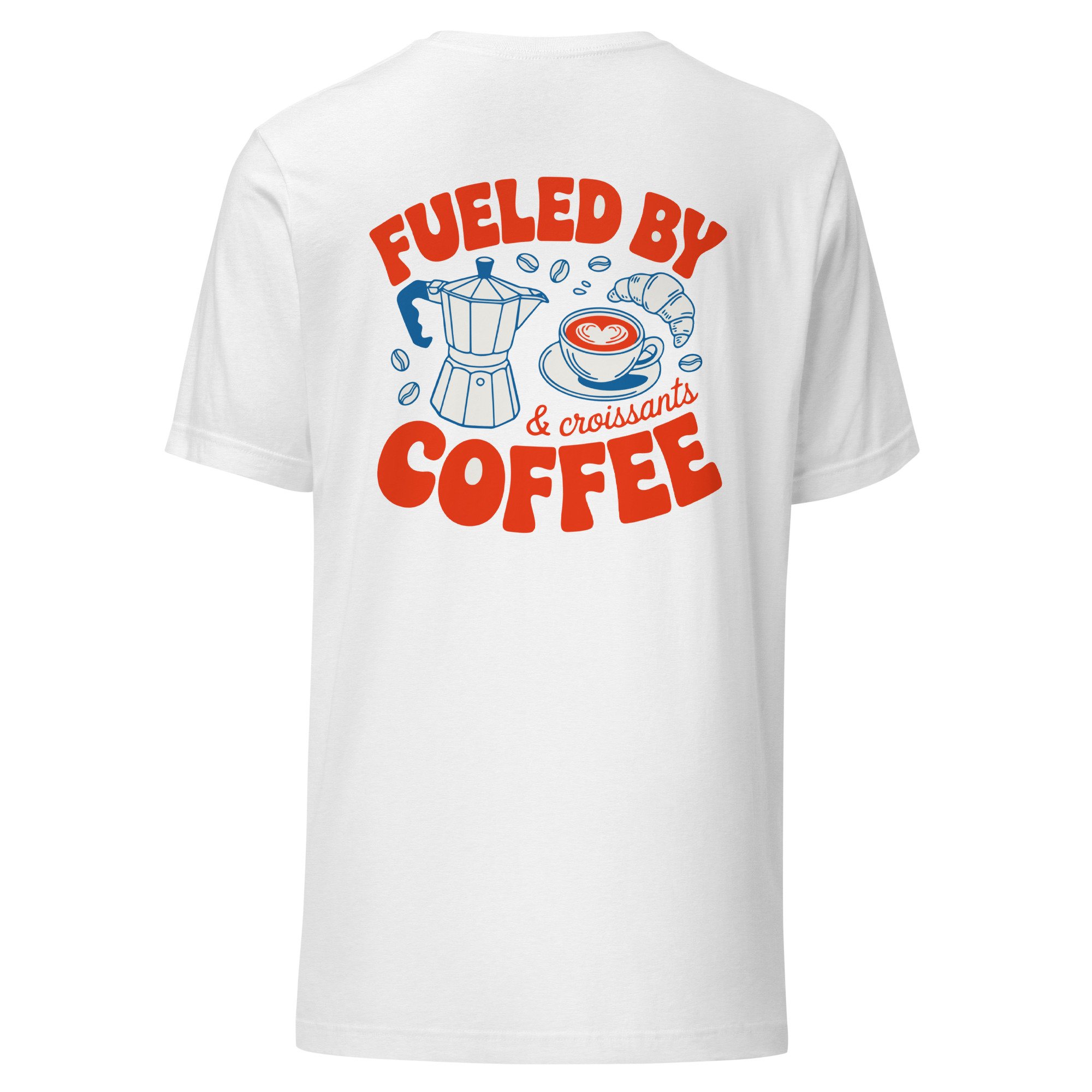 Fueled by Coffee & Croissants T-Shirt