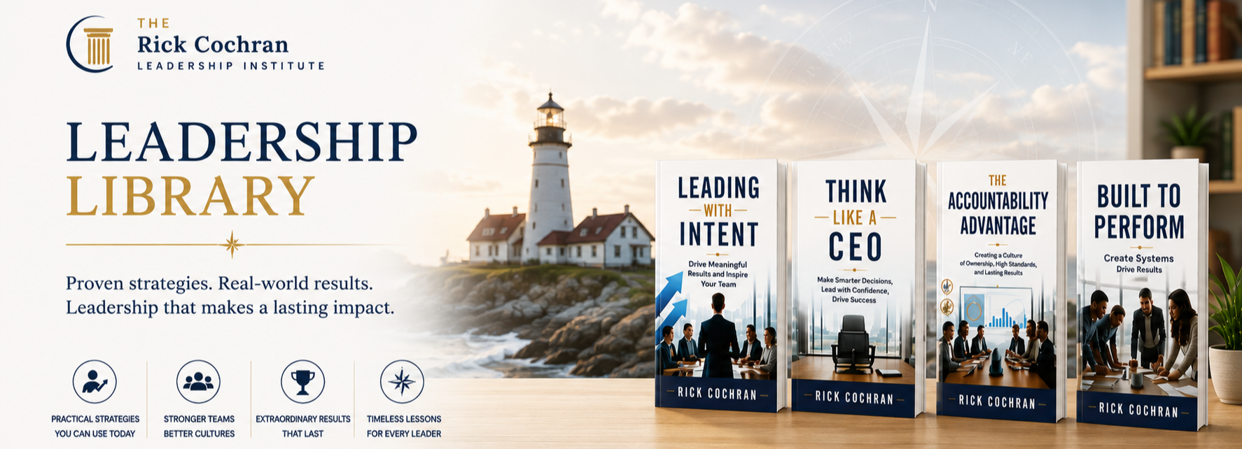 Promotional image for the Rick Cochran Leadership Institute showcasing a leadership library with four books: 'Leading with Intent,' 'Think Like a CEO,' 'The Accountability Advantage,' and 'Built to Perform,' with a lighthouse in the background.
