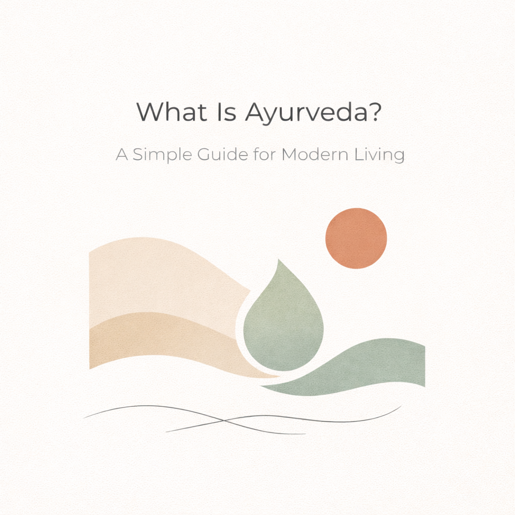 What Is Ayurveda? A Simple Guide for Modern Living