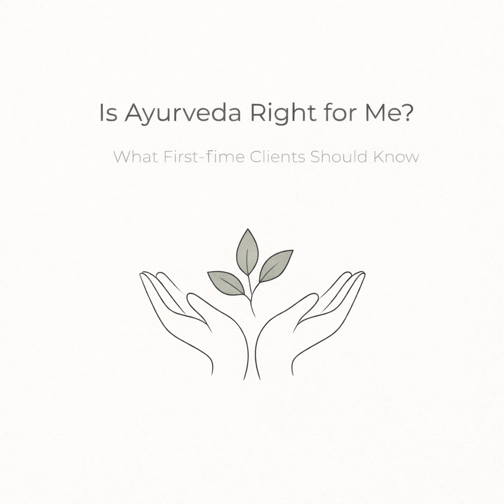 Is Ayurveda Right for Me? What First-Time Clients Should Know