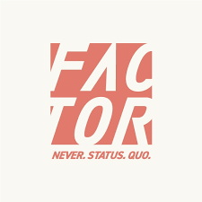Text graphic with the words 'Factor' and 'Never. Status. Quo.' in stylized fonts and colors.