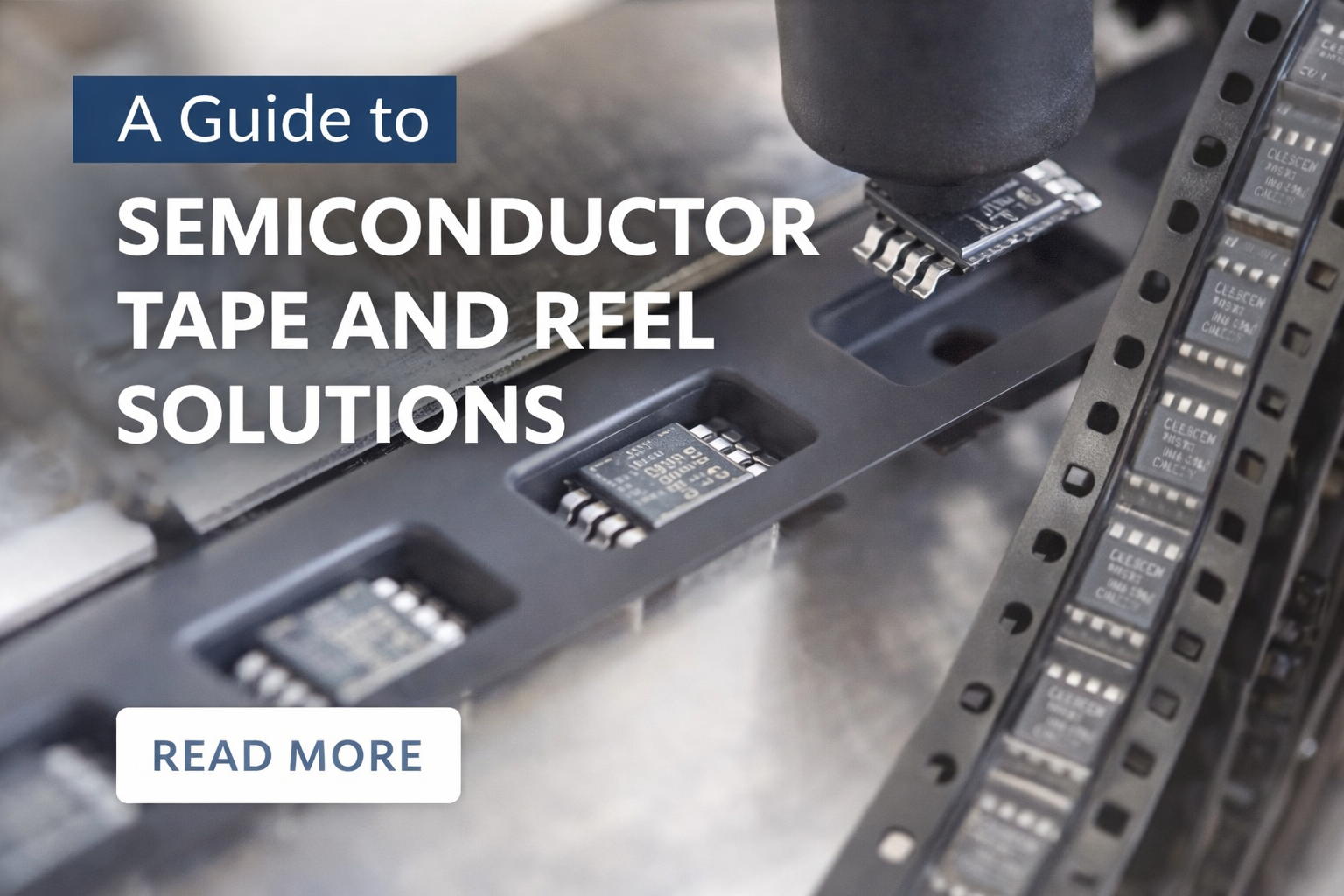 A Guide to Semiconductor Tape and Reel Solutions