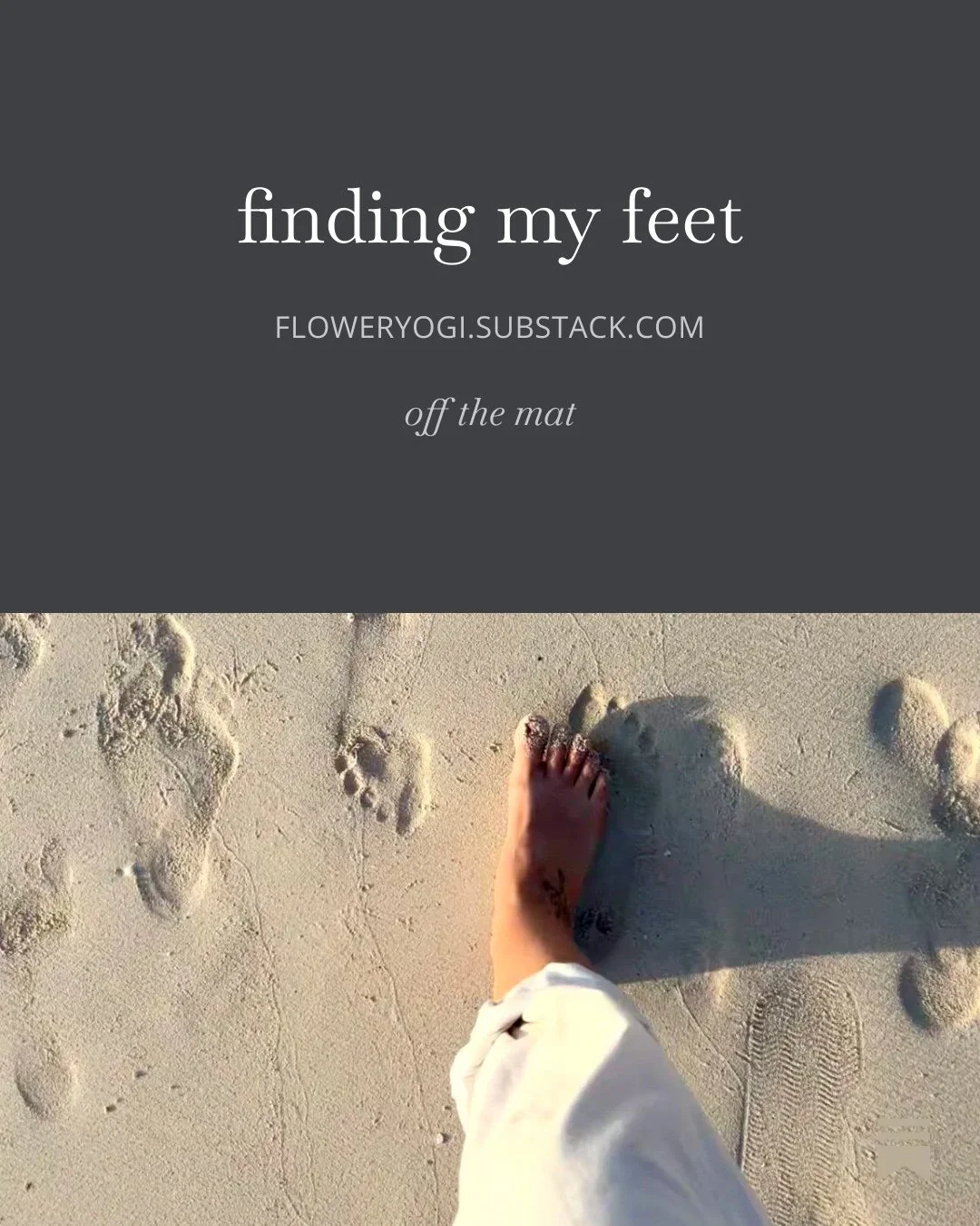 A person's foot walking on sandy beach, leaving footprints behind, with text overlay reading 'finding my feet off the mat' and a website URL.