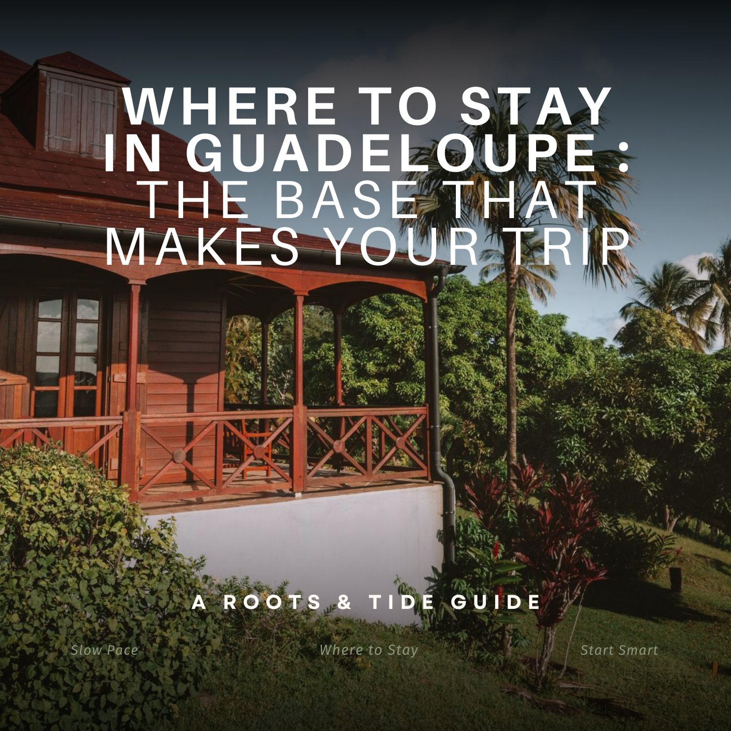 Where to stay in Guadeloupe : the base that makes your trip (or breaks it)