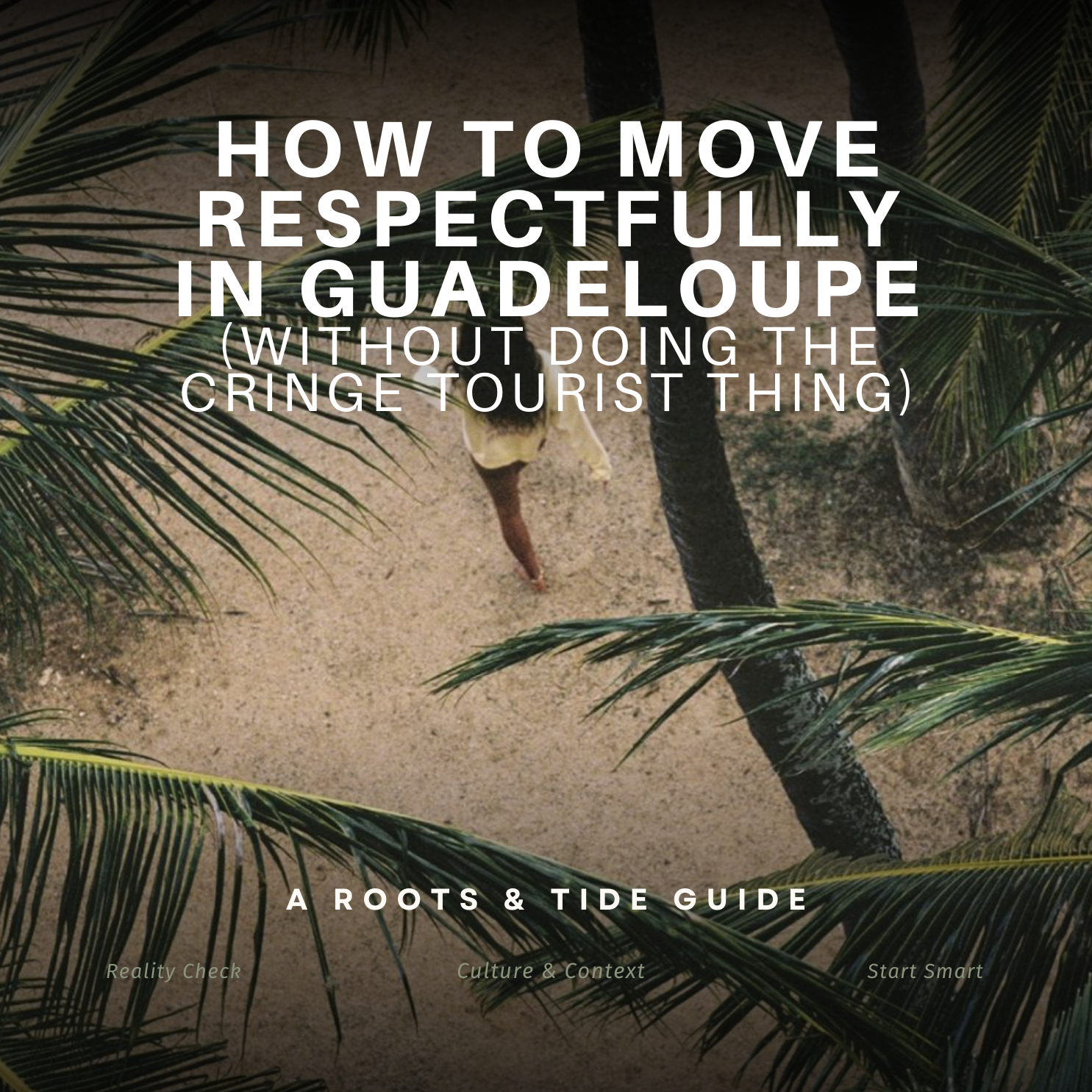 How to move respectfully in Guadeloupe (without doing the cringe tourist thing)