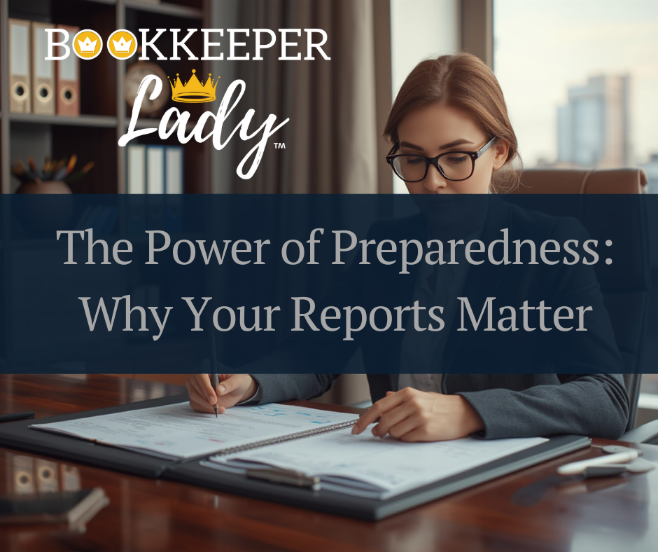 The Power of Preparedness: Why Your Bookkeeping Reports Matter
