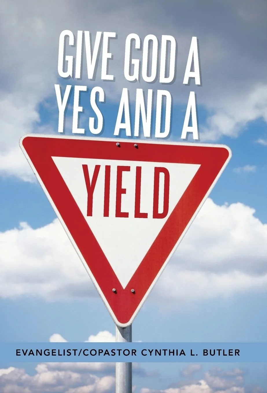 Book cover with a sky background, featuring a yield traffic sign and the title 'Give God a Yes and a Yield' by Cynthia L. Butler.
