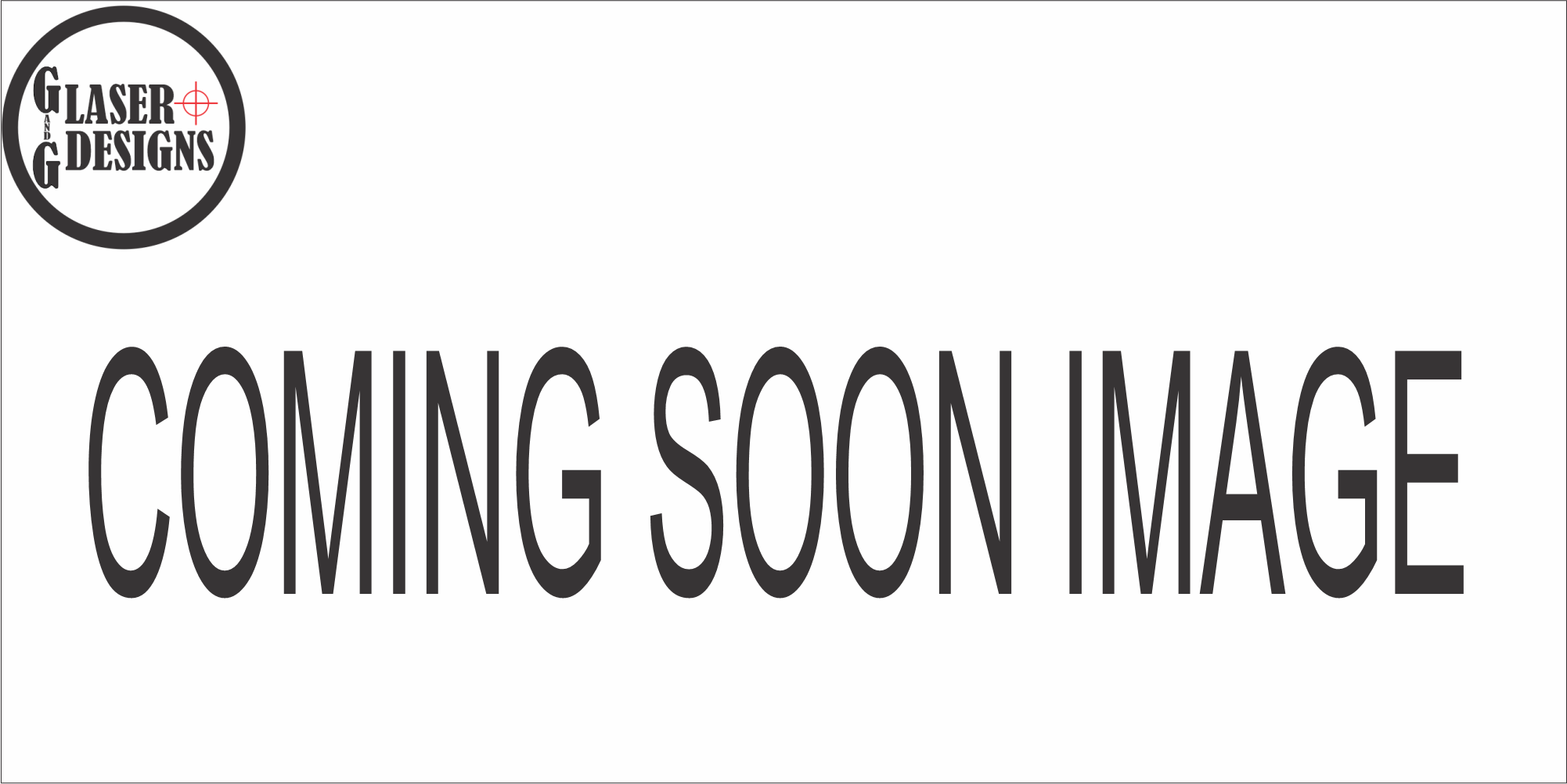 Placeholder image with the text 'Coming Soon Image' and a logo in the top left corner that reads 'G Laser and G Designs' in a circular design.