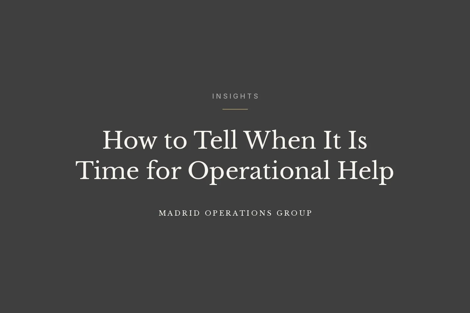 How to Tell When It Is Time for Operational Help
