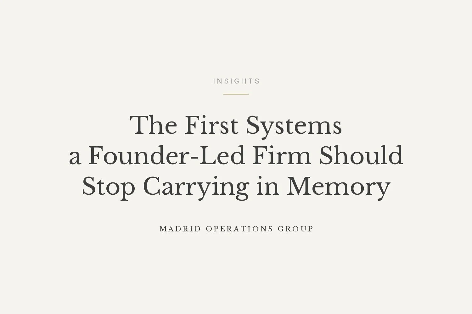 The First Systems a Founder-Led Firm Should Stop Carrying in Memory