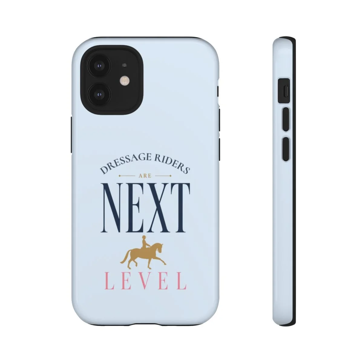 Phone case that reads "Dressage Riders Are Next Level"