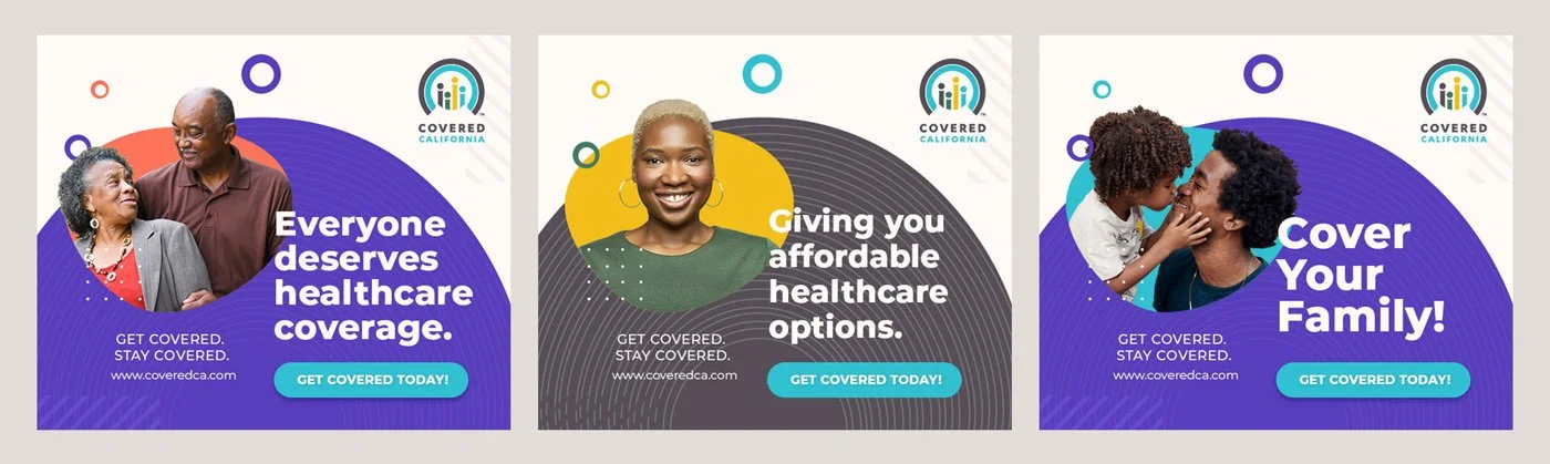 Three promotional banners for Covered California. The first features an elderly couple with the text "Everyone deserves healthcare coverage." The second shows a smiling woman with the text "Giving you affordable healthcare options." The third depicts a child and an adult touching noses with the caption "Cover Your Family!" All includes the Covered California logo and a call-to-action button that says "Get Covered Today!".