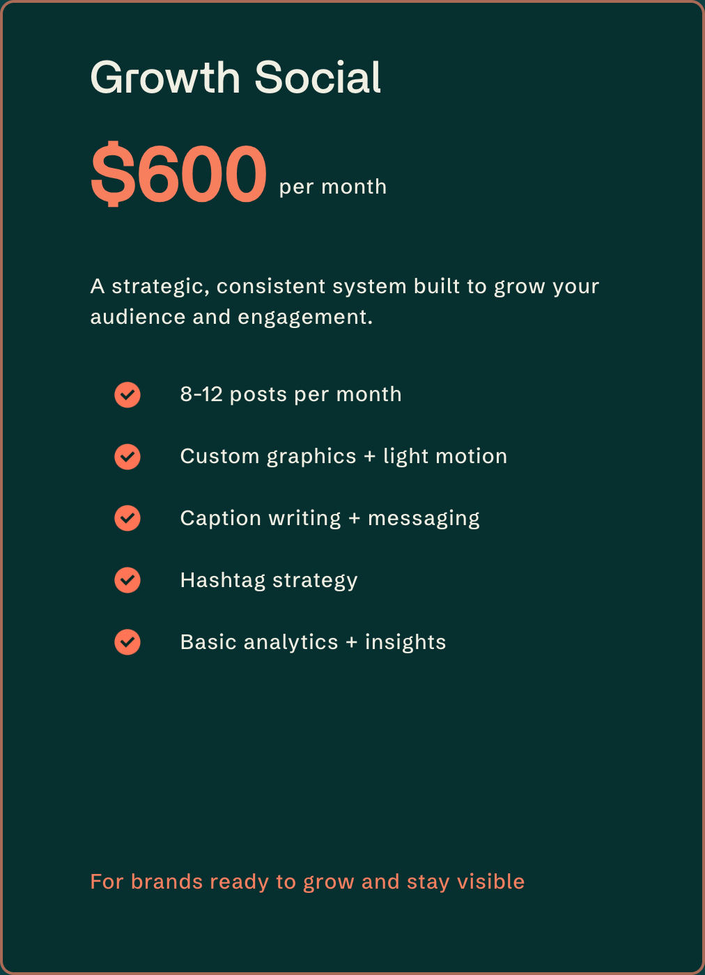 Pricing and features for a social media growth service, including $600 per month, 8-12 posts per month, custom graphics, caption writing, hashtag strategy, and analytics, with a note about growing brands.