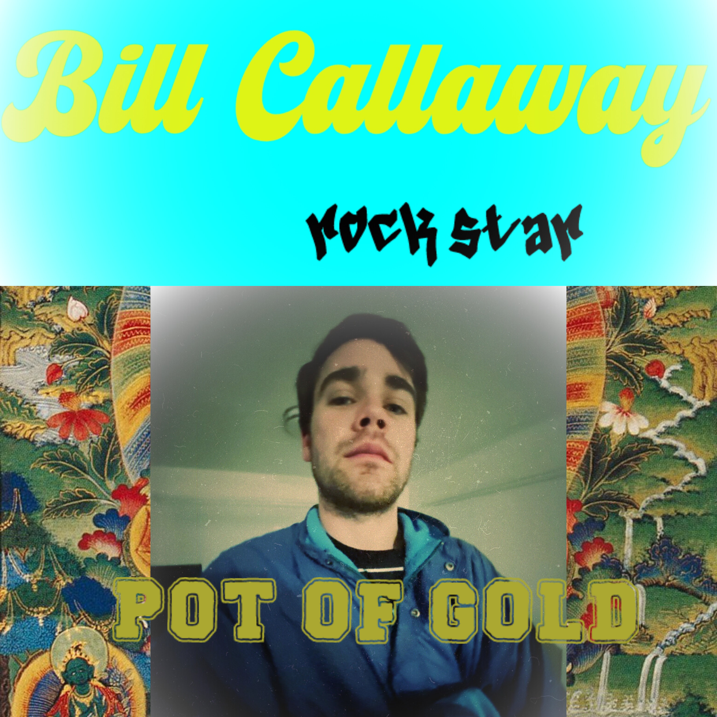 A collage featuring a central portrait of a young man with dark hair and a goatee, wearing a blue jacket, with colorful traditional Asian textile patterns on the sides. The top has bright yellow text that says "Bill Callaway" in cursive and "rockstar" in a stylized font, and the bottom has bold yellow text that says "POT OF GOLD".