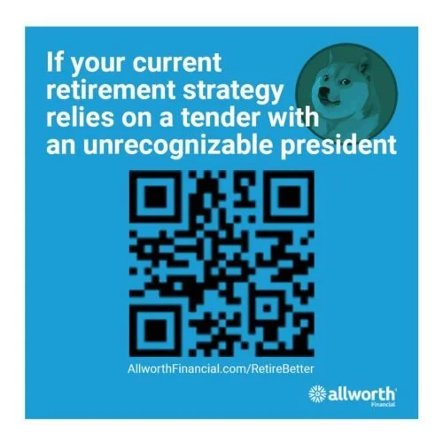 Blue advertisement with a dog in a circle at the top right corner, containing a QR code, and text promoting financial planning for retirement if your current strategy depends on a president who is not recognizable, from Allworth Financial.