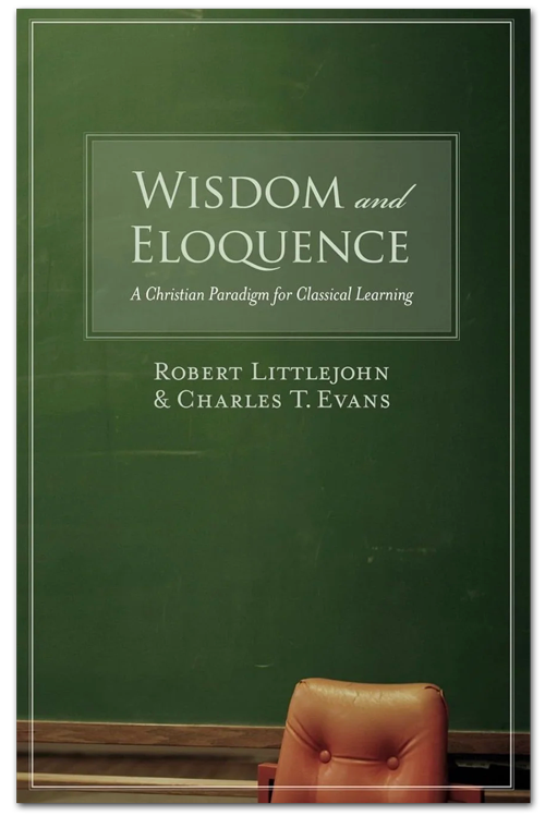 The cover of a book titled "Wisdom and Eloquence: A Christian Paradigm for Classical Learning" by Robert Littlejohn and Charles T. Evans, featuring a green chalkboard background and a brown leather chair in the foreground.