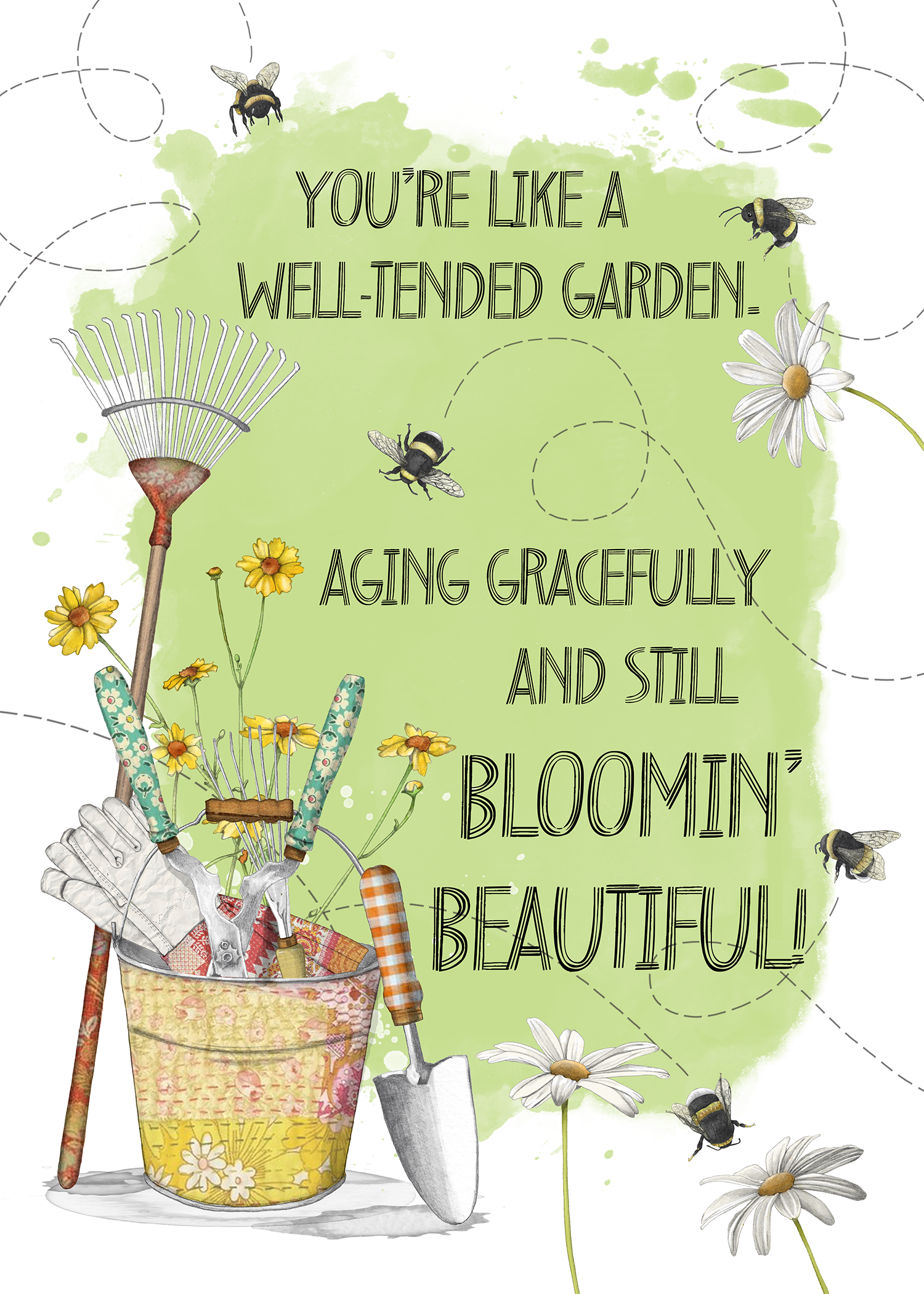 A garden-themed illustration with gardening tools in a yellow bucket, daisies, and bees, with the quote 'You're like a well-tended garden—aging gracefully and still bloomin' beautiful!'