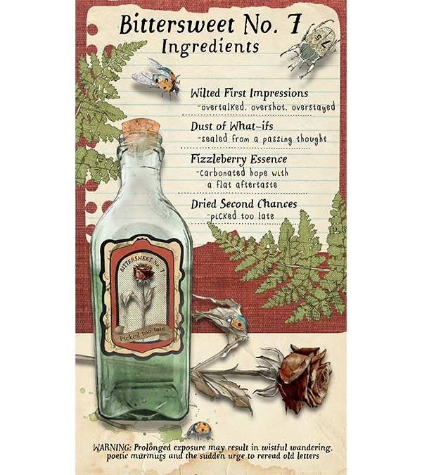A whimsical illustrated recipe card titled "Bittersweet No. 1 Ingredients" featuring a glass bottle labeled "Bittersweet No. 1" with a sticker saying "Picked too late." The card has decorative green ferns, a ladybug, a dragonfly, and a bee. The ingredients list includes "Wilted First Impressions," "Dust of What-ifs," "Fizzleberry Essence," and "Dried Second Chances." A dried flower and a couple of insects are at the bottom, with a warning about the effects of prolonged exposure.