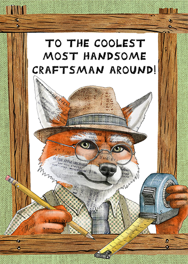 Illustration of a fox dressed as a handyman, wearing a hat and glasses, holding a pencil and measuring tape, with a sign behind that reads "To the coolest, most handsome craftsman around."