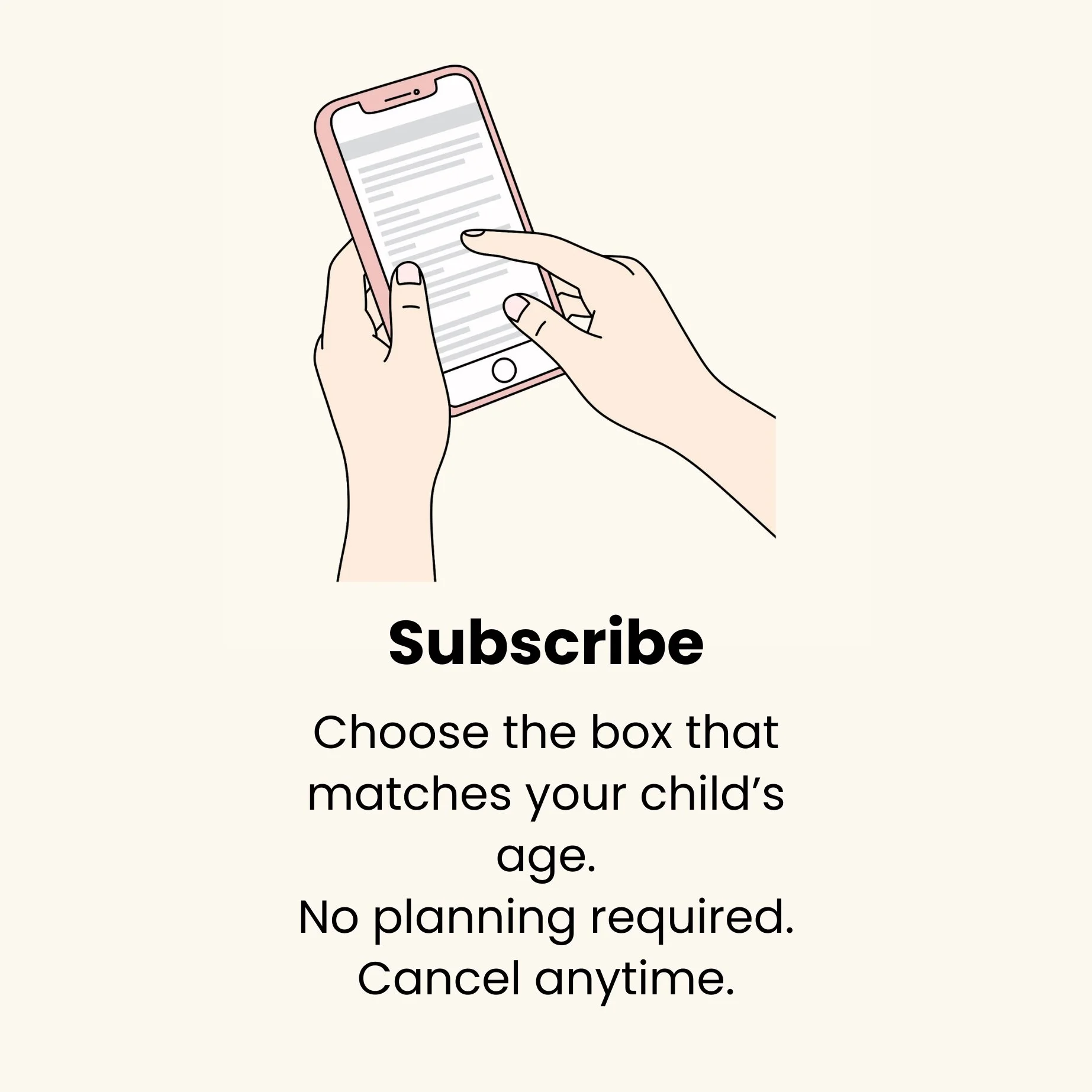 Illustration of a person holding a smartphone with a message or notification on the screen. Caption reads: "Subscribe. Choose the box that matches your child's age. No planning required. Cancel anytime."