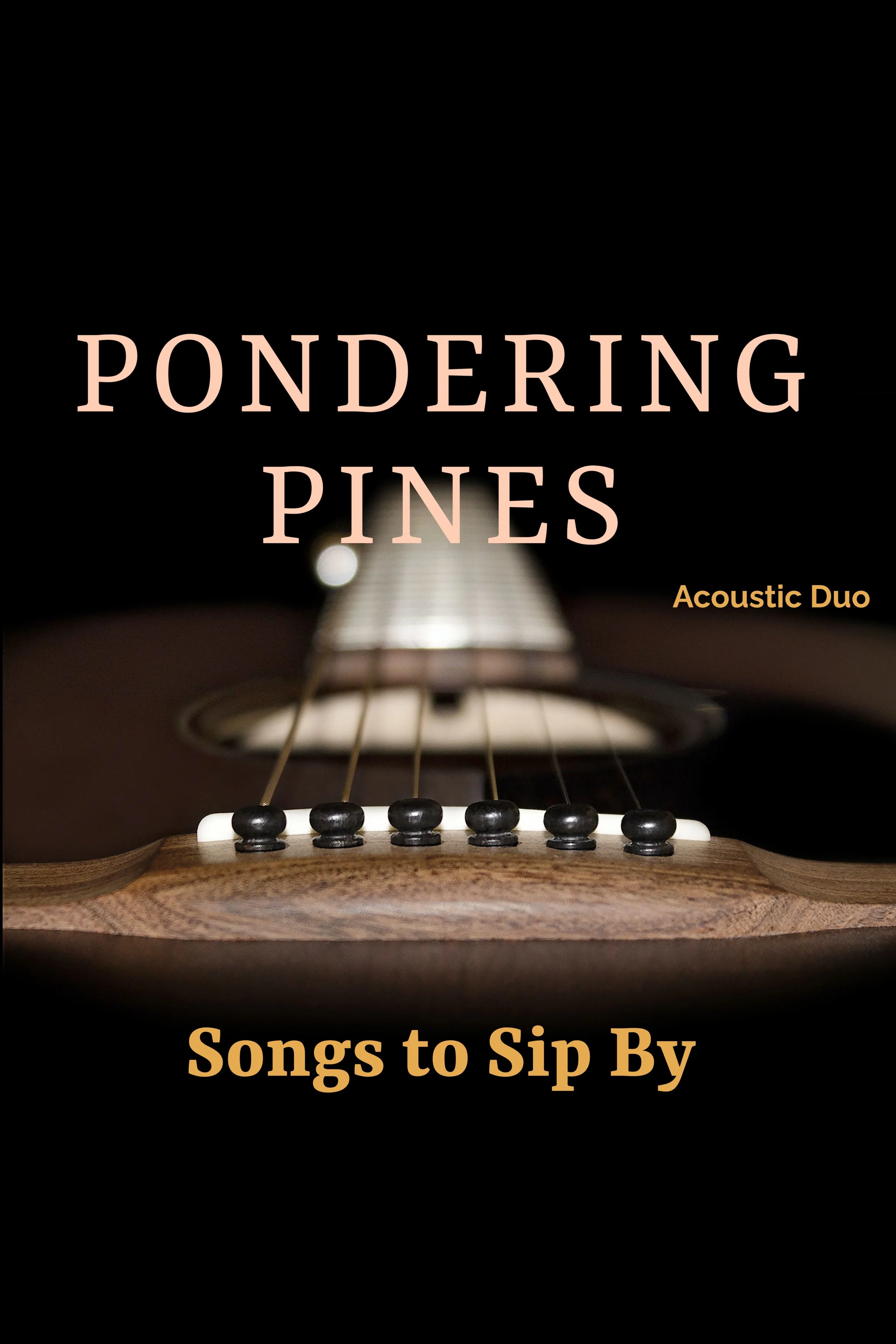 An album cover features a close-up of a guitar's strings and wood body with black background. Text overlays include "Pondering Pines," "Acoustic Duo," and "Songs to Sip By."