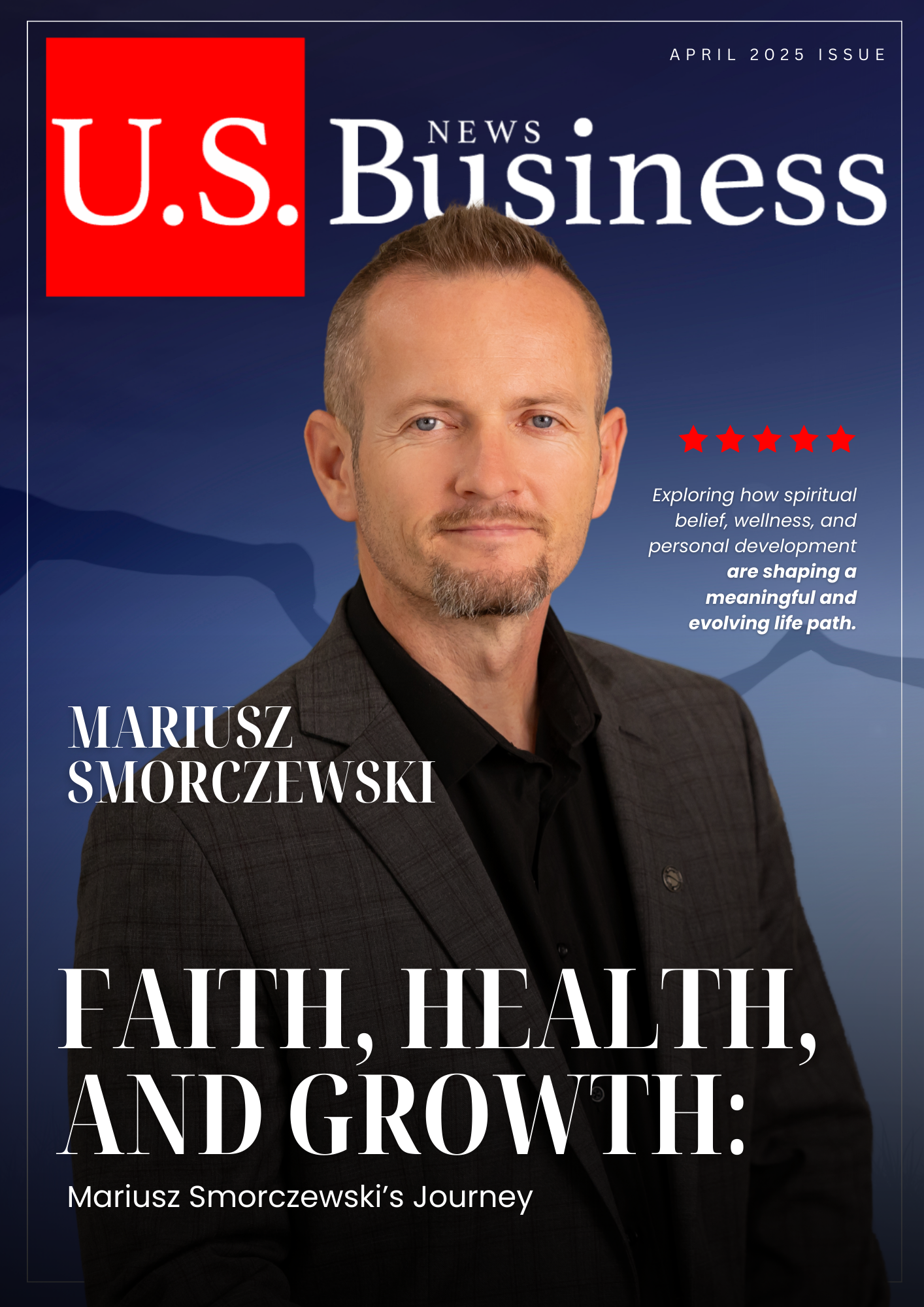 Cover of U.S. News & Business magazine, April 2025 issue, featuring Mariusz Smorczewski in a suit, with the headline 'Faith, Health, and Growth: Mariusz Smorczewski's Journey.'