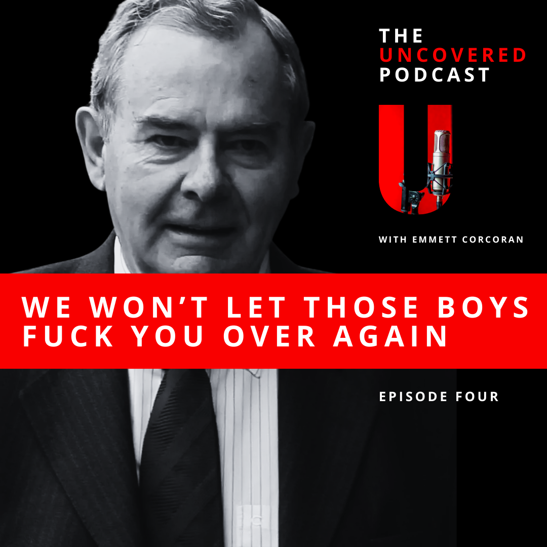 Cover art for 'The Uncovered Podcast' featuring a black and white photo of a man in a suit, with a red and black background. Text says, 'We won't let those boys f**k you over again', with episode number, podcast title, and host Emmett Corcoran.
