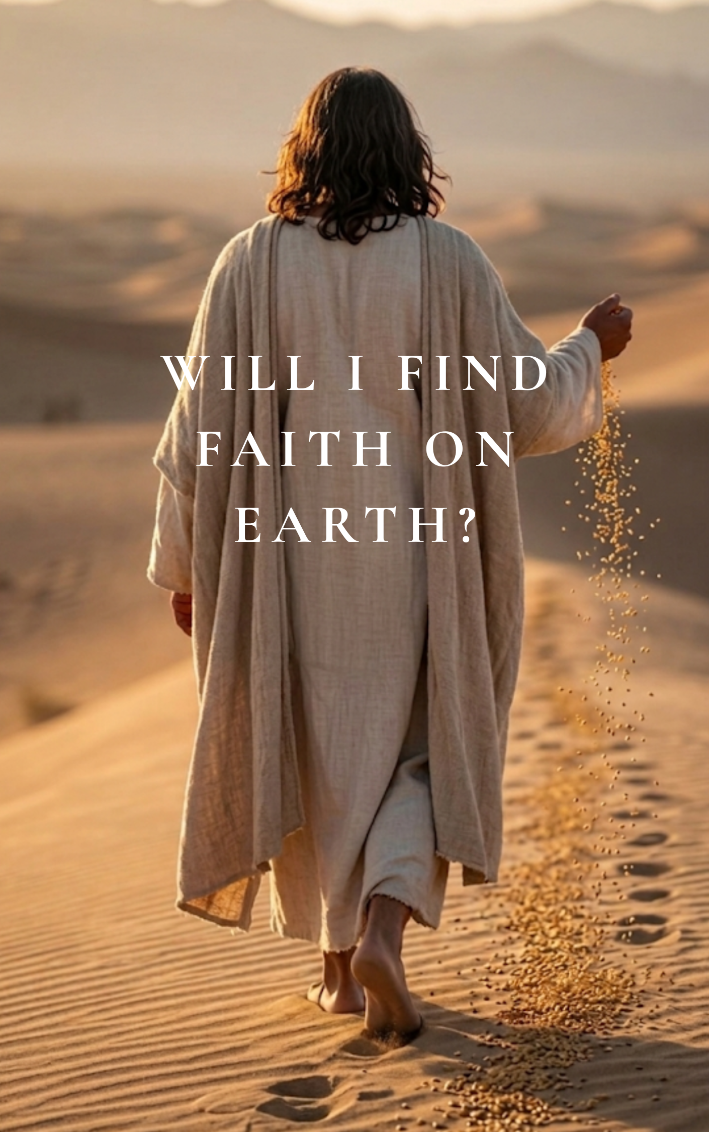 Jesus walking barefoot on desert sand dunes, wearing a long beige robe, holding grains of sand in their hand, with text saying 'Will I find faith on earth?' in the foreground.
