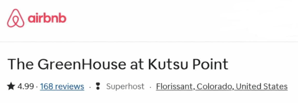 Screenshot of an Airbnb listing titled "The GreenHouse at Kutsu Point" with a 4.99 rating based on 168 reviews, hosted by Florissant, Colorado, United States, featuring Airbnb's logo.