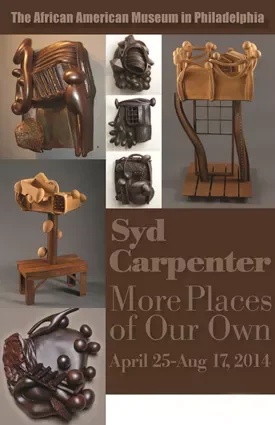 Poster for an exhibition at the African American Museum in Philadelphia titled 'Syed Carpenter: More Places of Our Own,' held from April 25 to August 17, 2014, featuring photos of various African American carved wooden sculptures and artifacts.