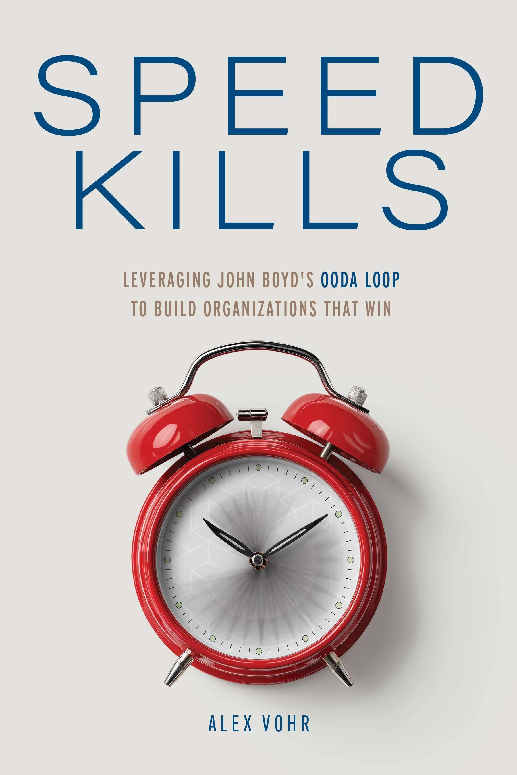 Book cover titled 'Speed Kills' featuring a classic red alarm clock with a white face and black hands, and the subtitle 'Leveraging John Boyd's OODA Loop to Build Organizations That Win.' The author is Alex Vohr.