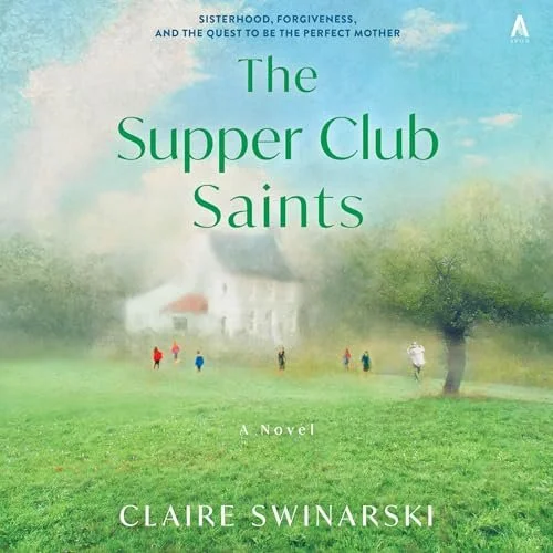 Book cover for 'The Supper Club Saints' by Claire Swinarski, featuring a blurred image of a house and people walking in a grassy area with trees and a blue sky.