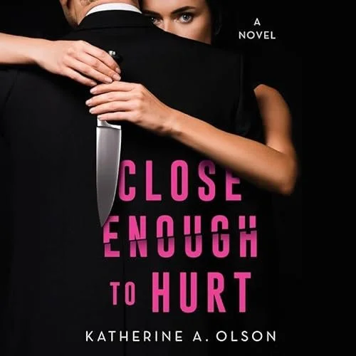 Book cover titled 'Close Enough to Hurt' by Katherine A. Olson, featuring a woman hugging a man from behind, with a large knife sticking out from behind her.