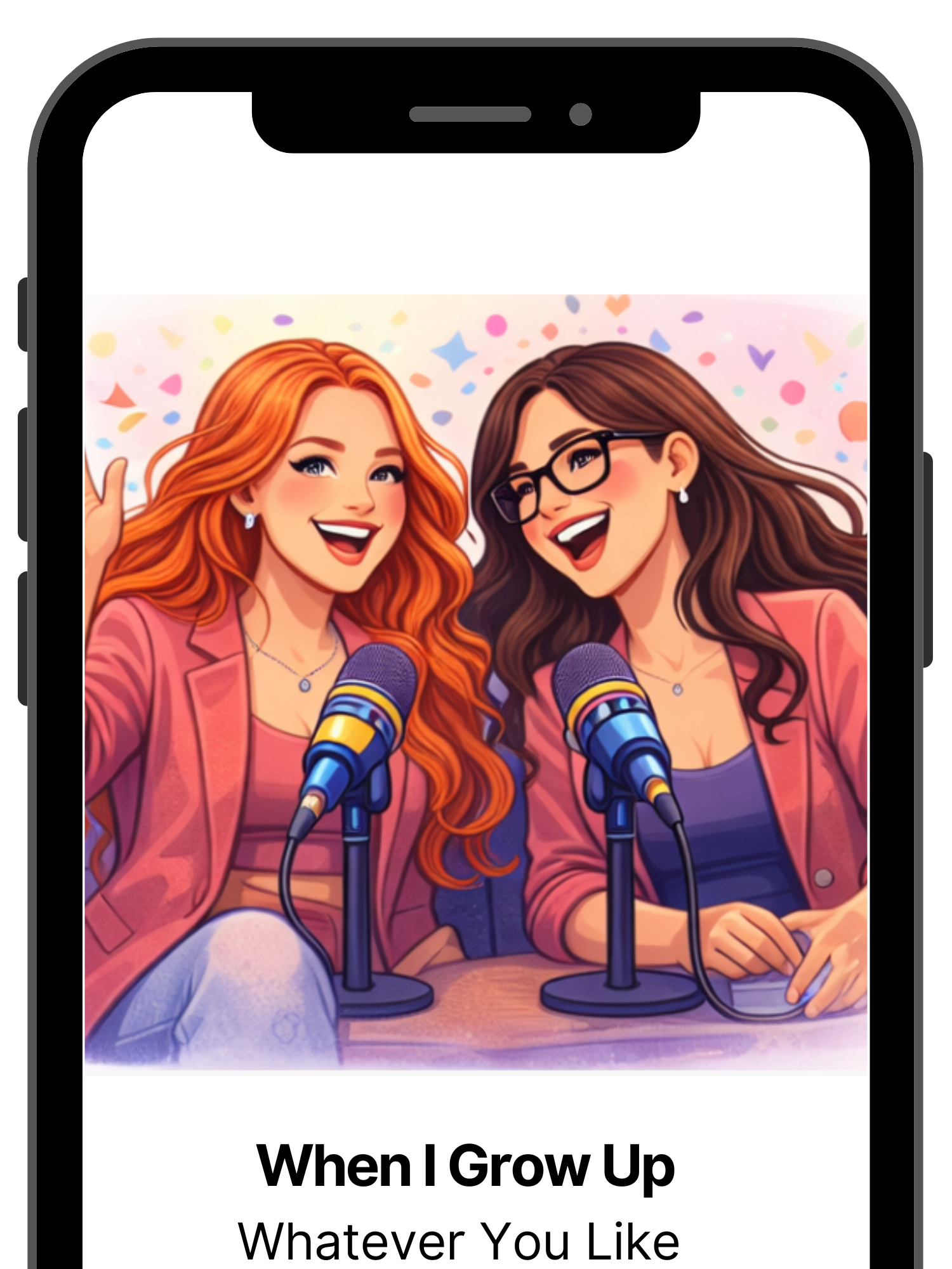 Two women with microphones, smiling, with colorful confetti in the background, on a mobile device screen, titled "When I Grow Up, Whatever You Like."