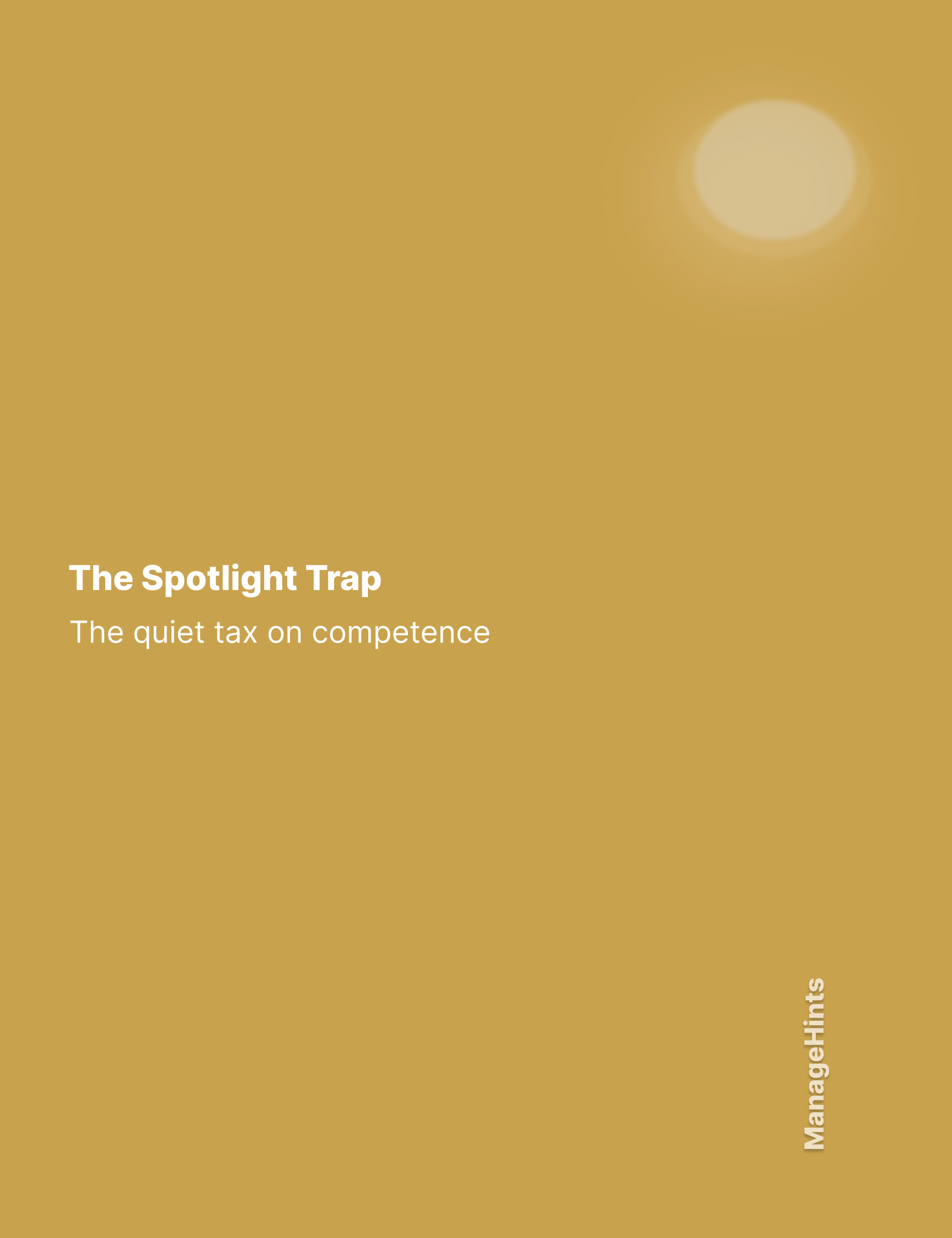 The Spotlight Trap — The quiet tax on competence