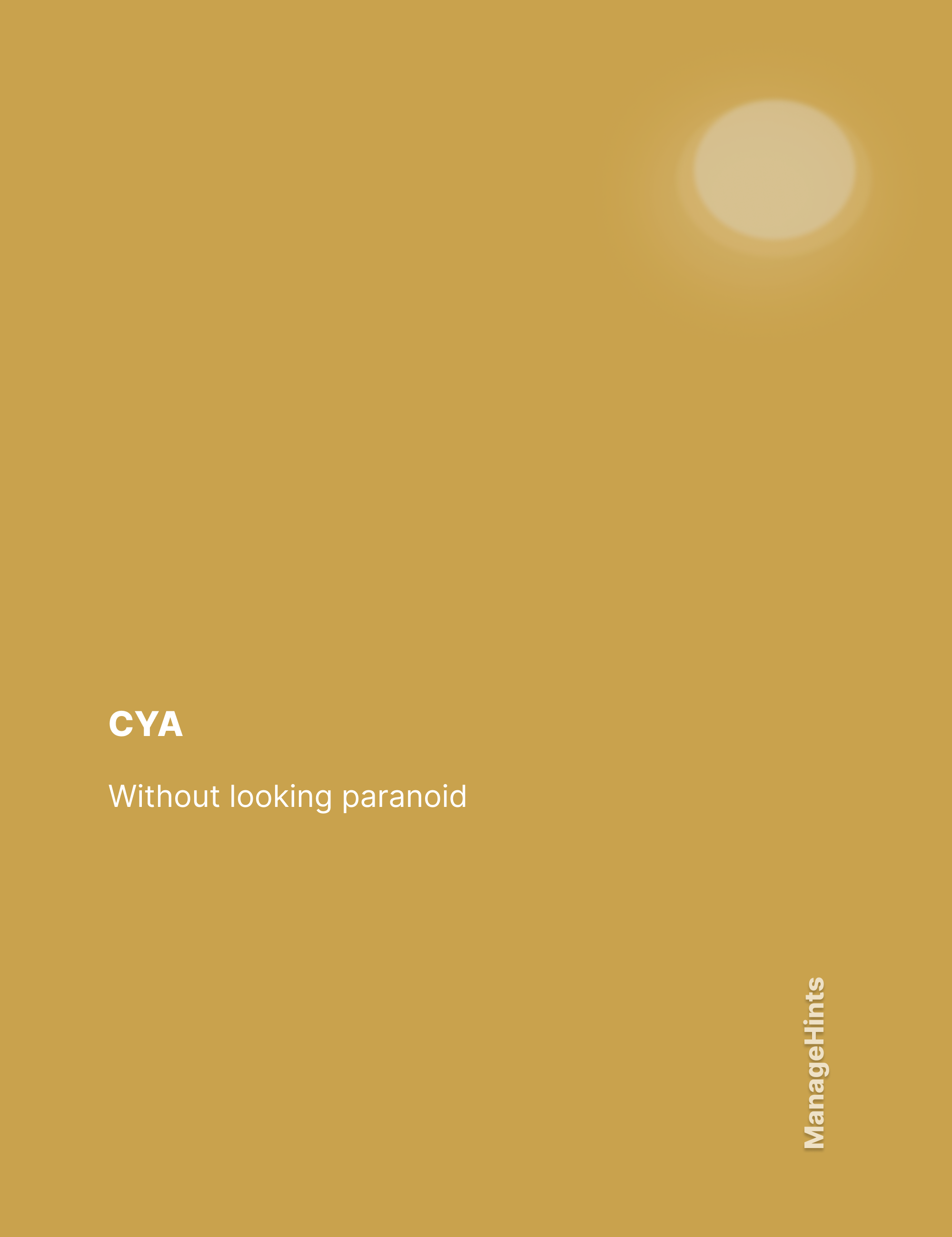 CYA - Without looking Paranoid