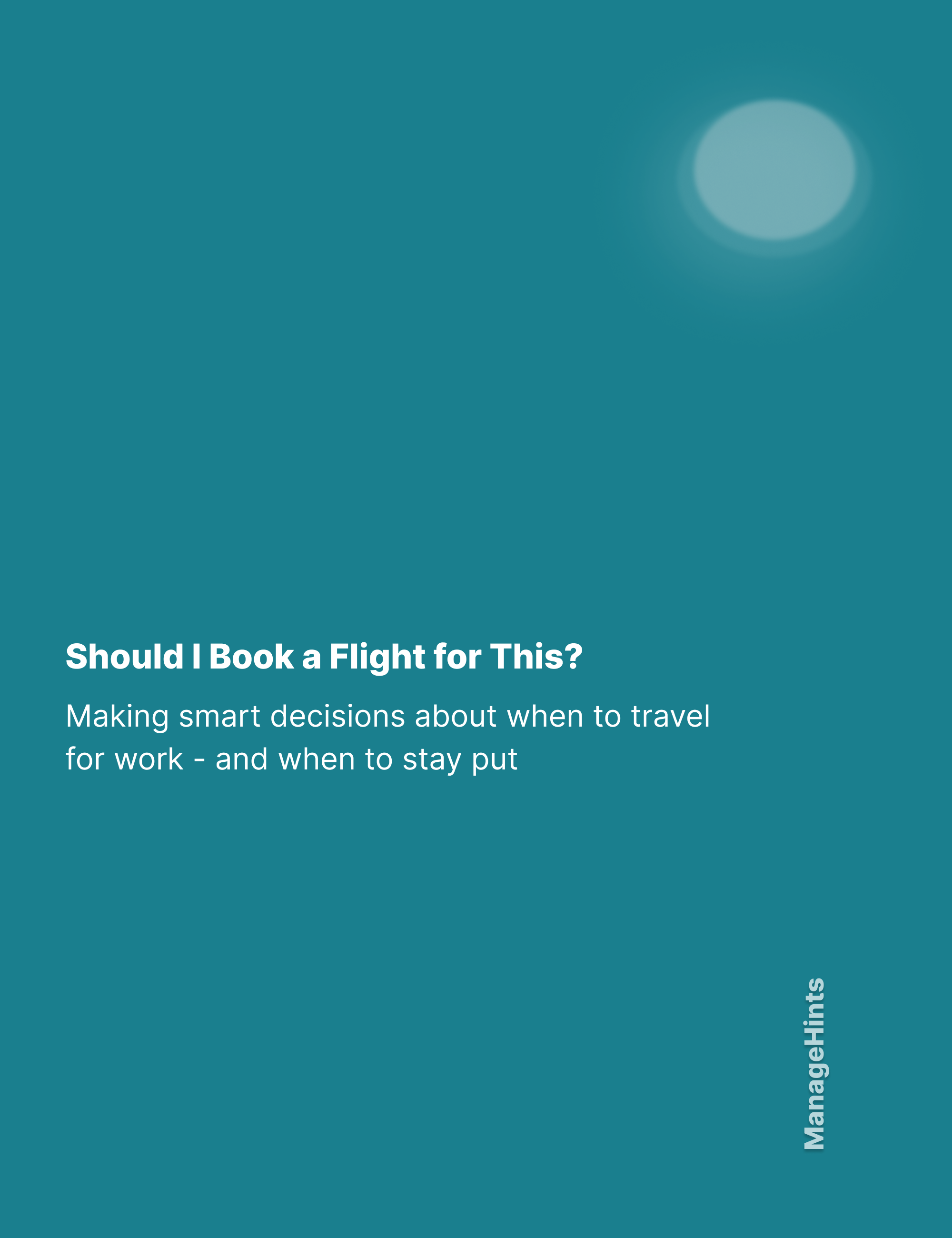 Should I Book a Flight for This? - Making smart decisions about when to travel for work—and when to stay put