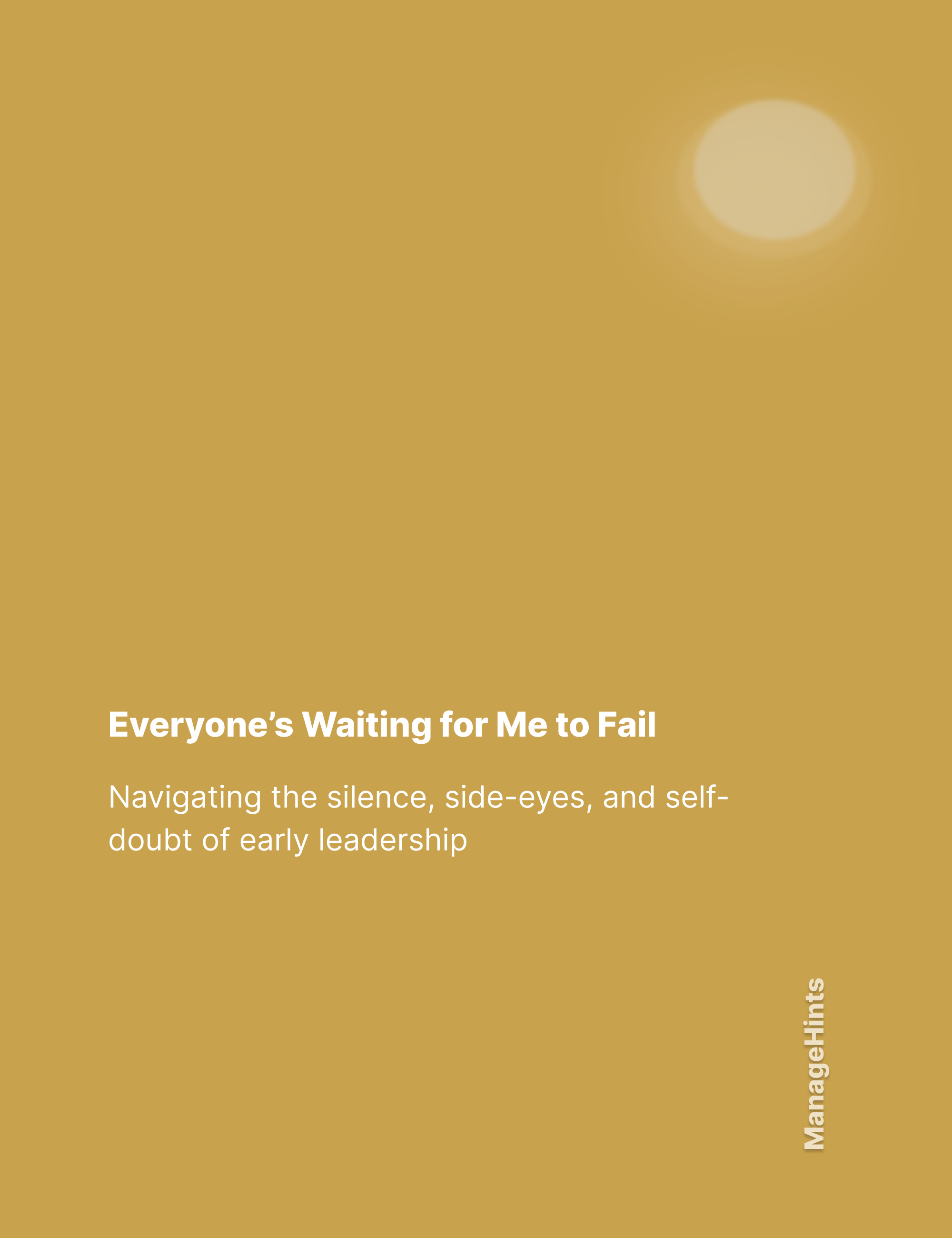 Everyone's Waiting for Me to Fail - Navigating the silence, side-eyes, and self-doubt of early leadership
