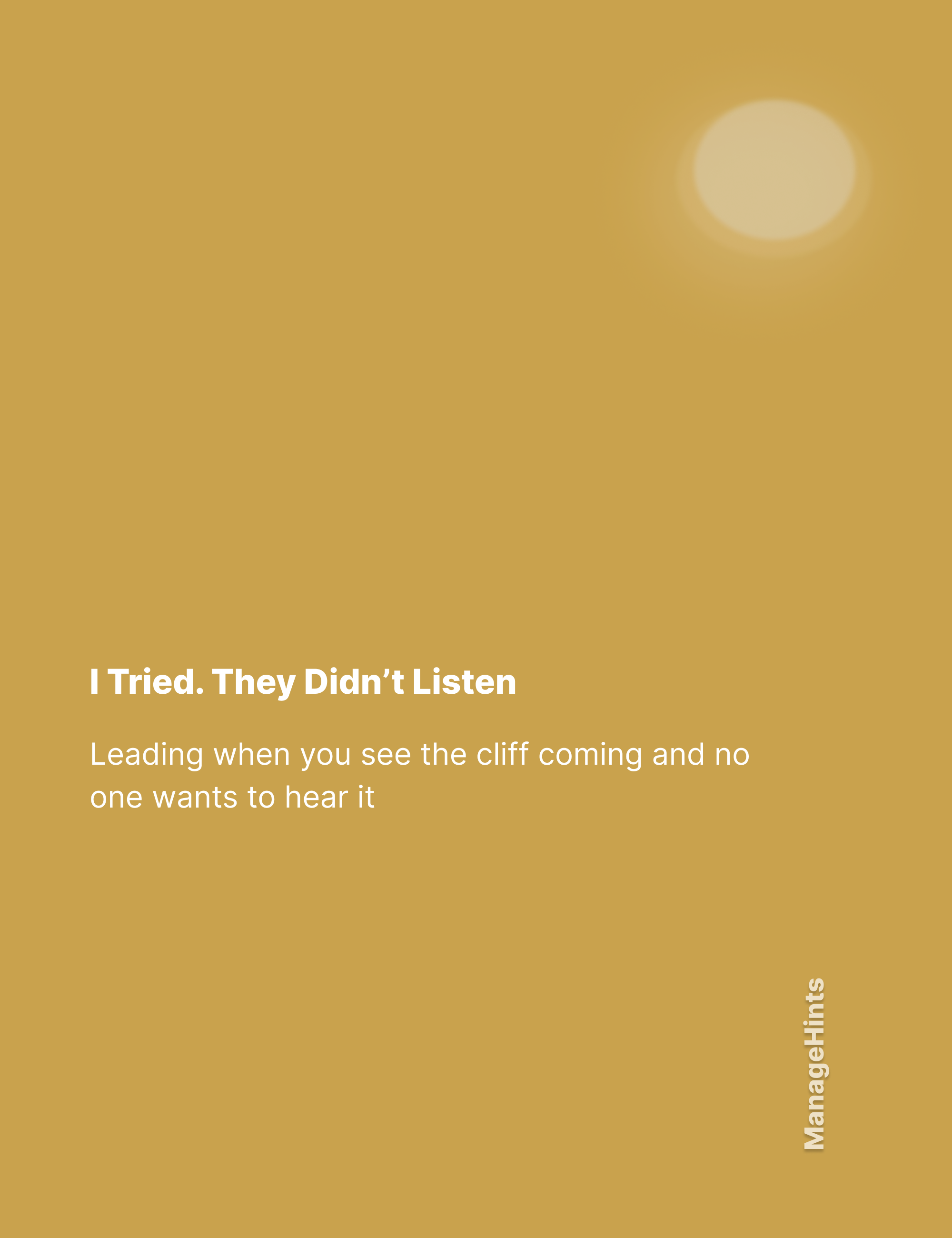 I Tried. They Didn’t Listen — Leading when you see the cliff coming and no one wants to hear it