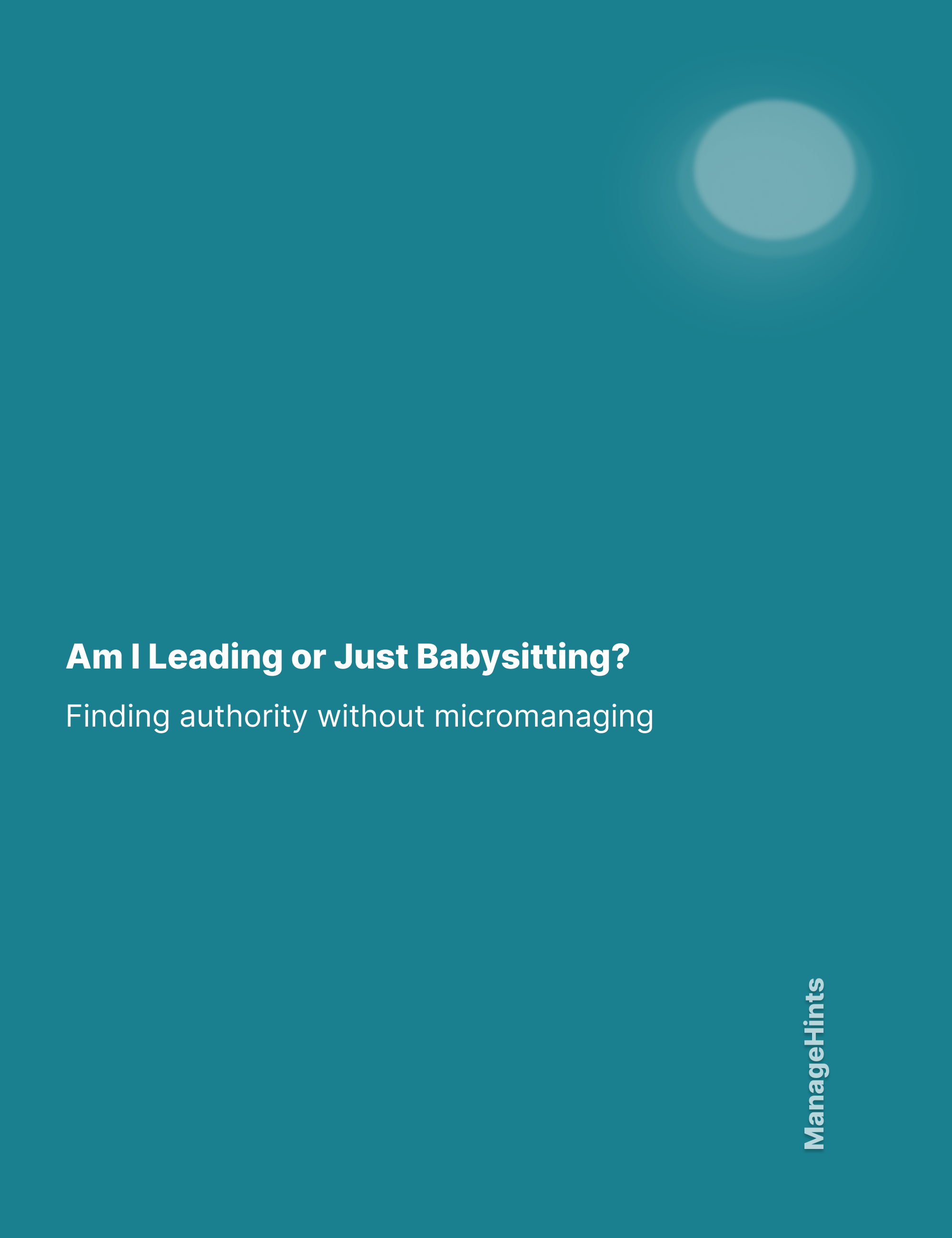 Am I Leading or Just Babysitting - Finding authority without micromanaging