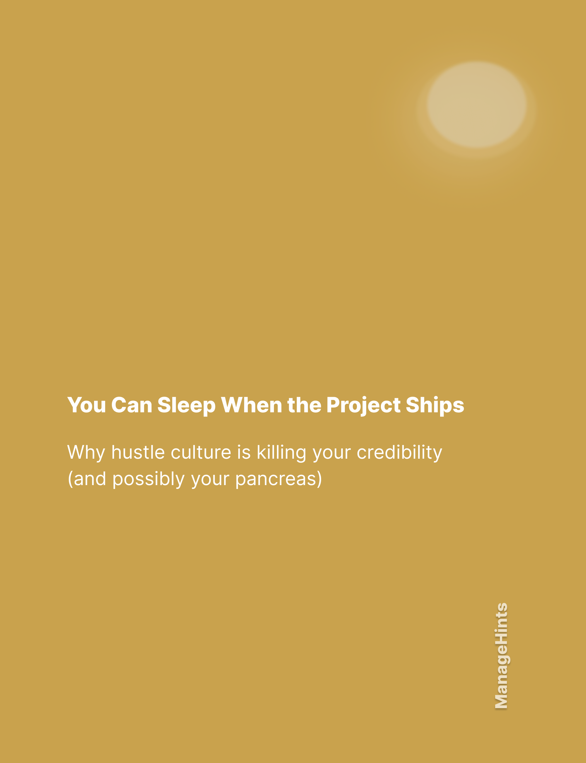 "You Can Sleep When the Project Ships” - Why hustle culture is killing your credibility (and possibly your pancreas)